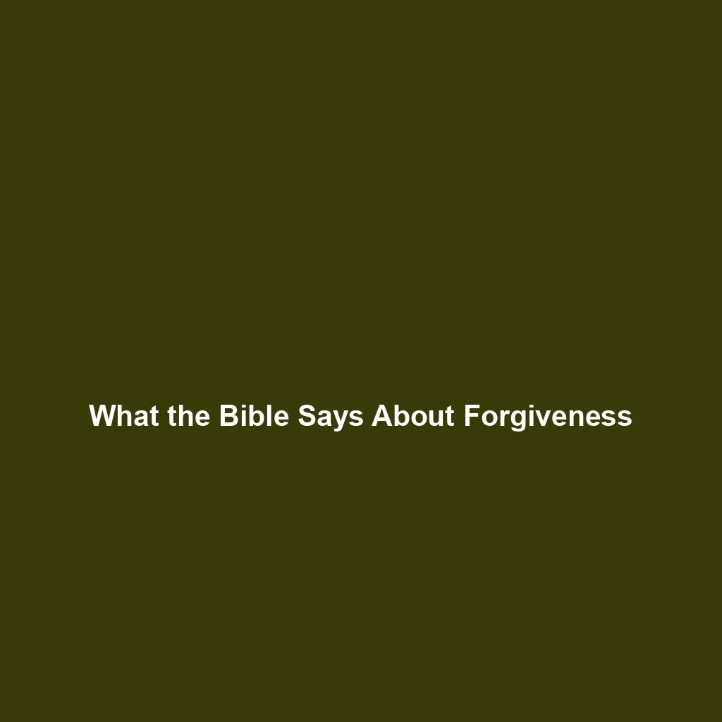 You are currently viewing What the Bible Says About Forgiveness