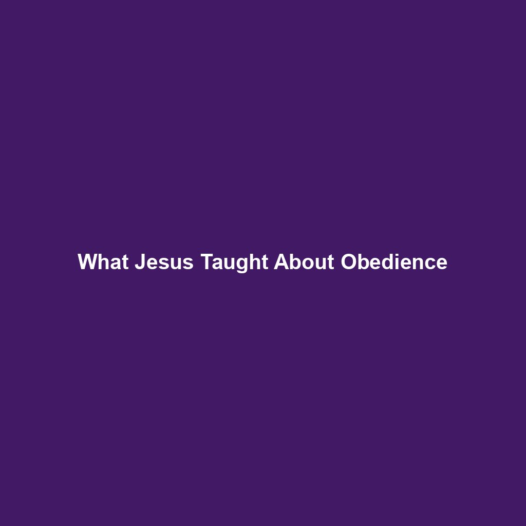 You are currently viewing What Jesus Taught About Obedience