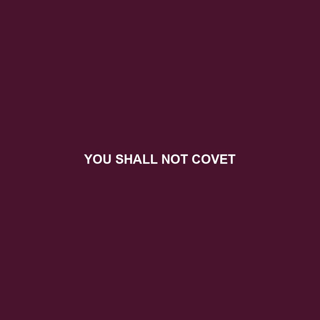 You are currently viewing YOU SHALL NOT COVET