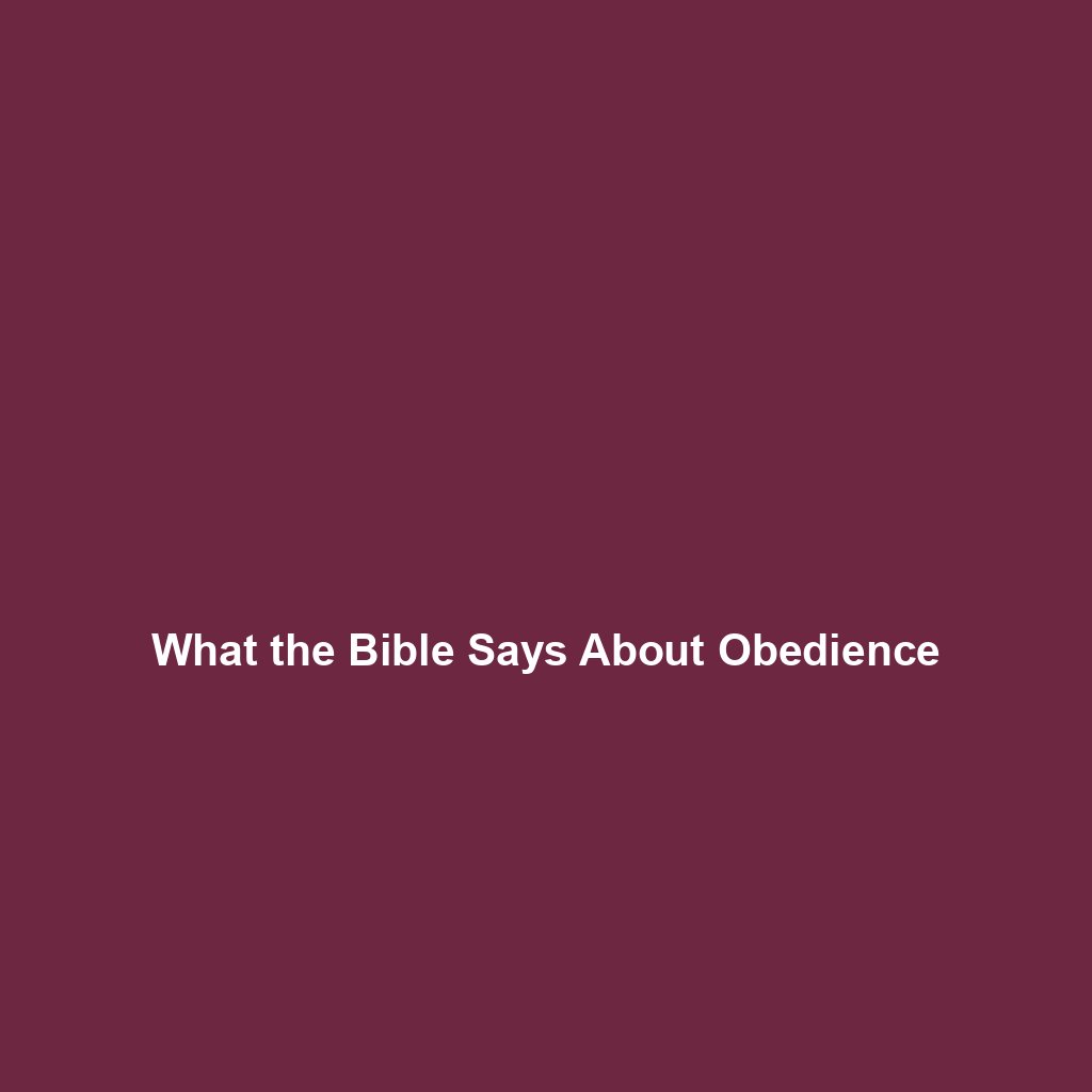 You are currently viewing What the Bible Says About Obedience