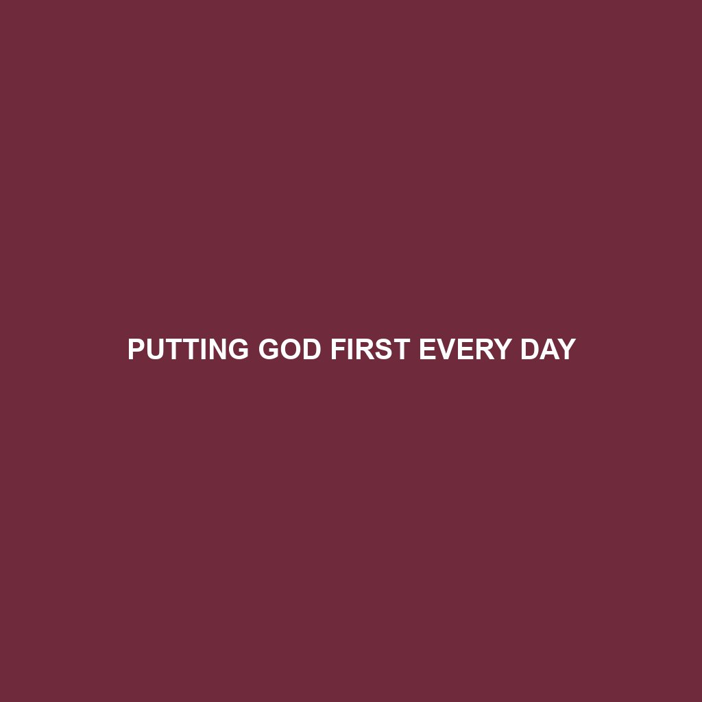 You are currently viewing PUTTING GOD FIRST EVERY DAY