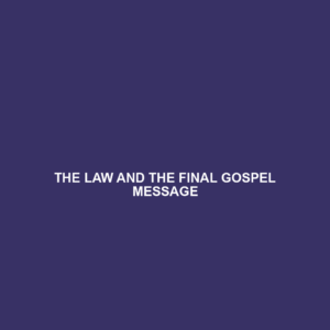 Read more about the article THE LAW AND THE FINAL GOSPEL MESSAGE