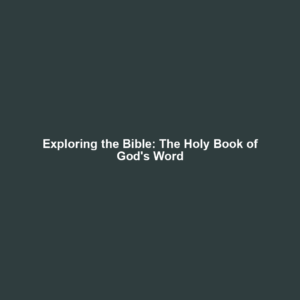 Read more about the article Exploring the Bible: The Holy Book of God’s Word