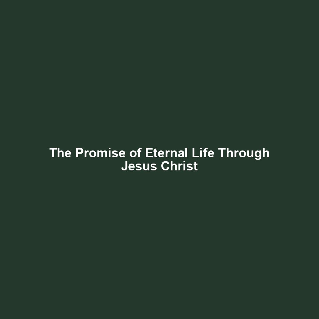 You are currently viewing The Promise of Eternal Life Through Jesus Christ