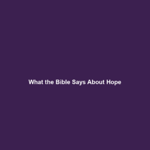 Read more about the article What the Bible Says About Hope