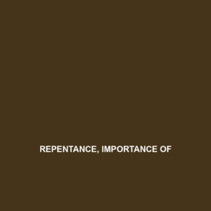 Read more about the article REPENTANCE, IMPORTANCE OF