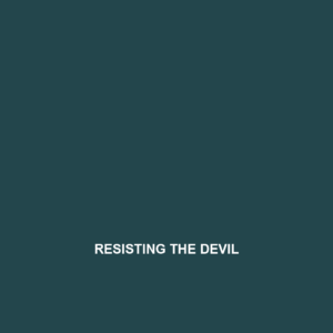 Read more about the article RESISTING THE DEVIL