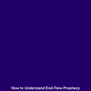 Read more about the article How to Understand End-Time Prophecy