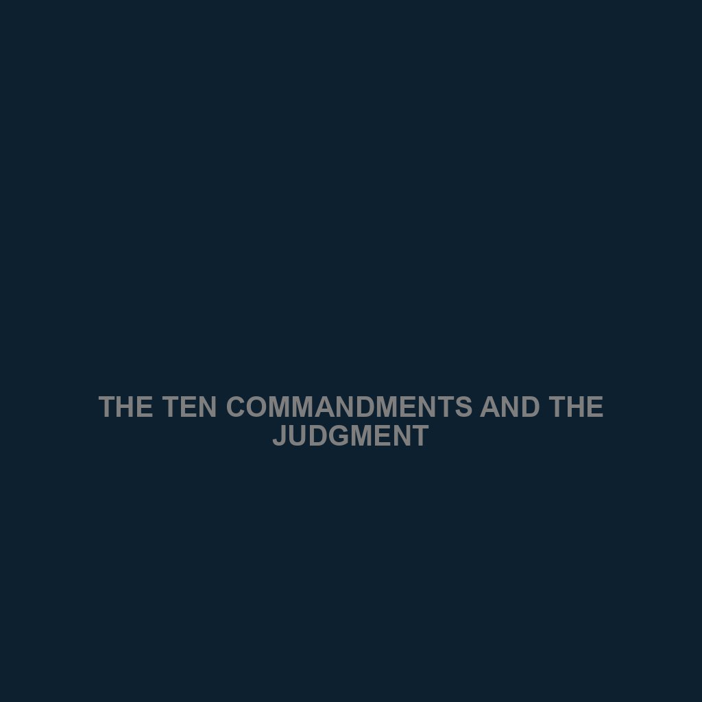 You are currently viewing THE TEN COMMANDMENTS AND THE JUDGMENT