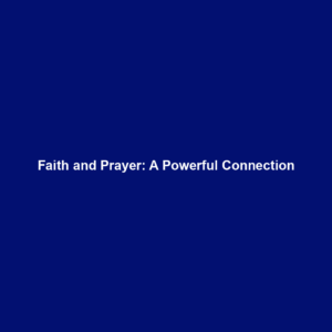 Read more about the article Faith and Prayer: A Powerful Connection