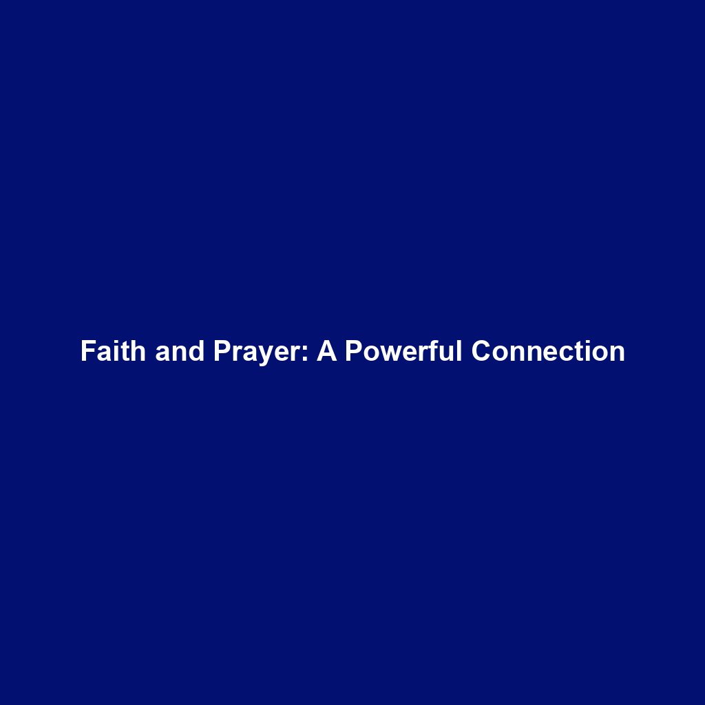 You are currently viewing Faith and Prayer: A Powerful Connection