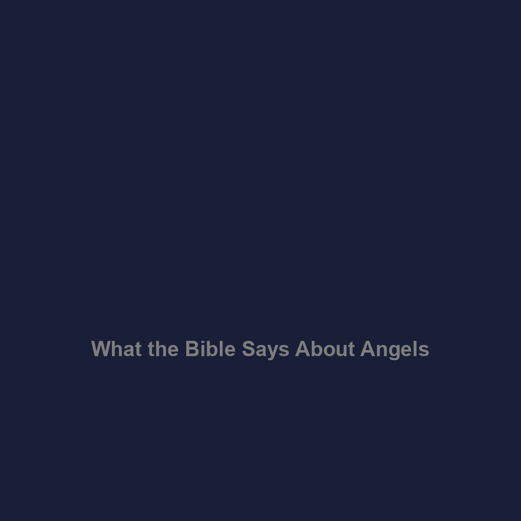 You are currently viewing What the Bible Says About Angels