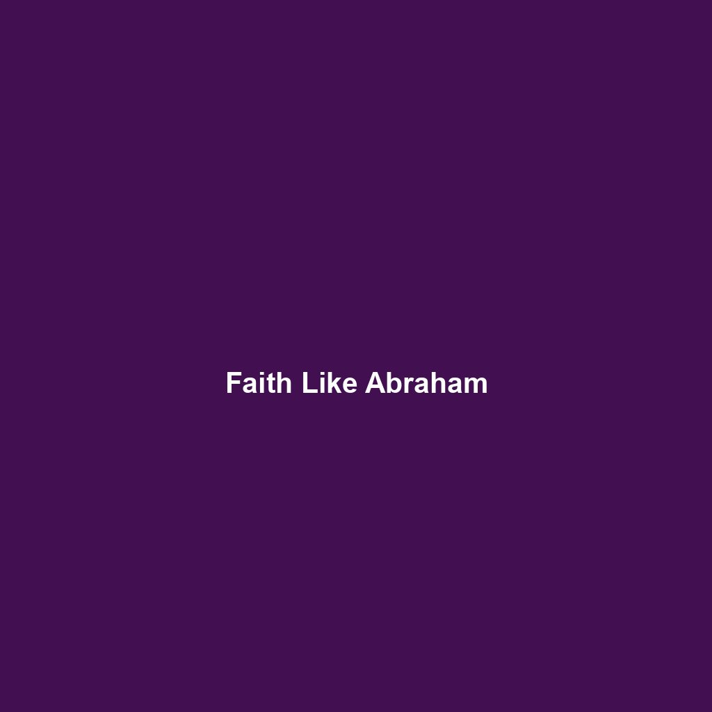 You are currently viewing Faith Like Abraham