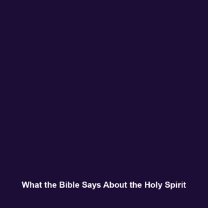 Read more about the article What the Bible Says About the Holy Spirit