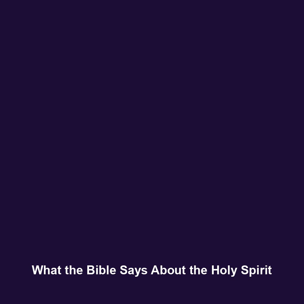 You are currently viewing What the Bible Says About the Holy Spirit
