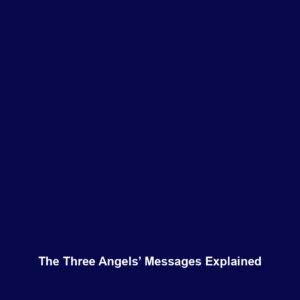 Read more about the article The Three Angels’ Messages Explained