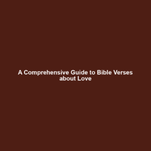 Read more about the article A Comprehensive Guide to Bible Verses about Love