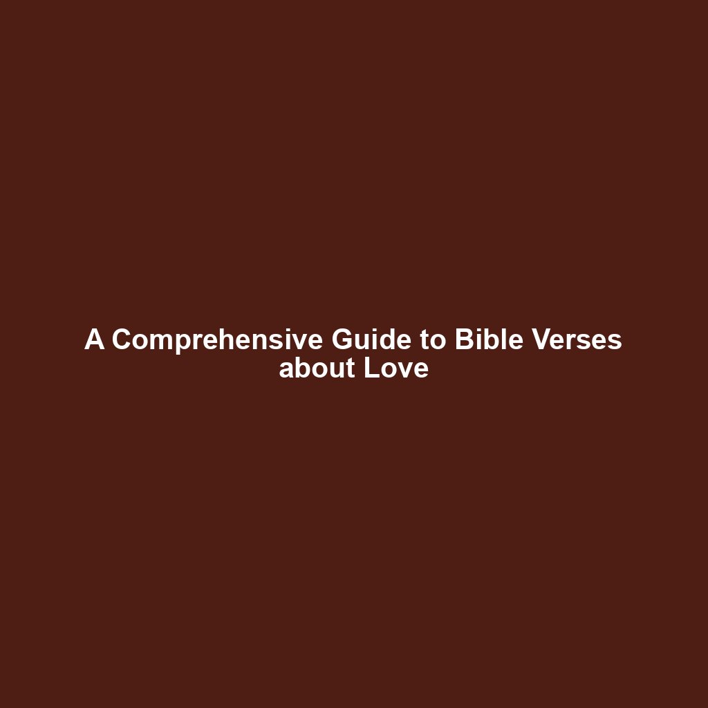 You are currently viewing A Comprehensive Guide to Bible Verses about Love